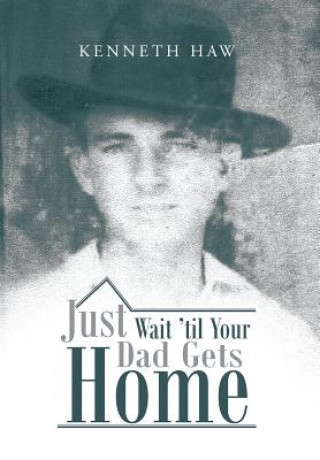 Könyv Just Wait 'Til Your Dad Gets Home Kenneth Haw