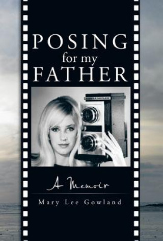 Kniha Posing for My Father Mary Lee Gowland