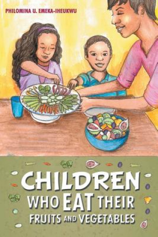 Książka Children Who Eat Their Fruits and Vegetables Philomina U Emeka-Iheukwu