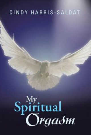 Kniha My Spiritual Orgasm Cindy Harris-Saldat