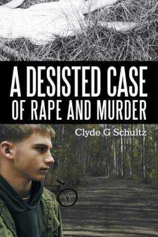 Kniha Desisted Case of Rape and Murder Clyde G Schultz