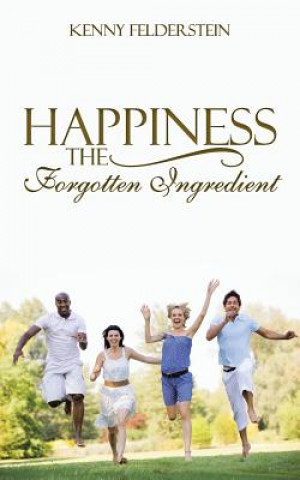 Kniha Happiness The Forgotten Ingredient Kenny Felderstein