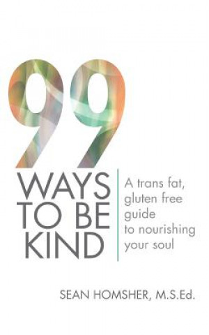 Kniha 99 Ways to Be Kind Sean Homsher M S Ed