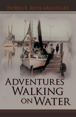 Книга Adventures Walking on Water Dorea E Ross Arguelles