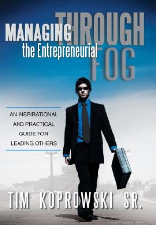 Kniha Managing Through the Entrepreneurial Fog Tim Koprowski Sr