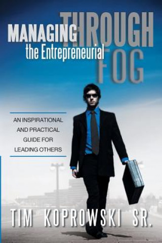 Kniha Managing Through the Entrepreneurial Fog Tim Koprowski Sr