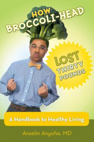 Kniha How Broccoli-Head Lost Thirty Pounds Anselm Anyoha MD