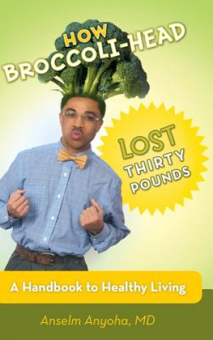 Kniha How Broccoli-Head Lost Thirty Pounds Anselm Anyoha MD