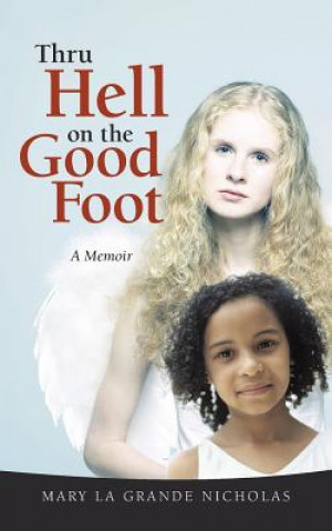 Buch Thru Hell on the Good Foot Mary La Grande Nicholas