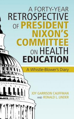 Könyv Forty-Year Retrospective of President Nixon's Committee on Health Education Cauffman and Ronald L Linder