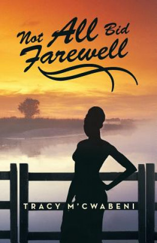 Книга Not All Bid Farewell Tracy M'Cwabeni