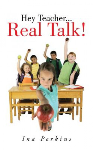 Kniha Hey Teacher...Real Talk! Ina Perkins