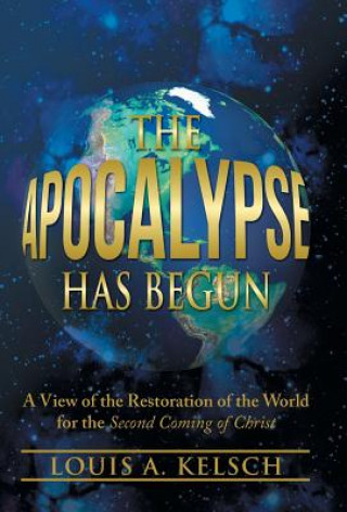 Könyv Apocalypse Has Begun Louis A Kelsch