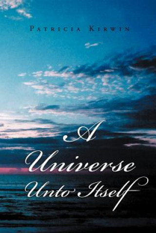 Kniha Universe Unto Itself Patricia Kirwin