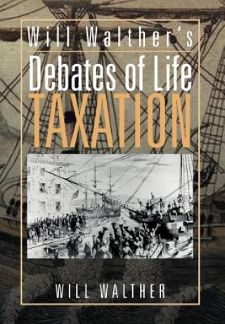 Kniha Will Walther's Debates of Life - Taxation Will Walther