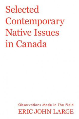 Kniha Selected Contemporary Native Issues in Canada Eric John Large