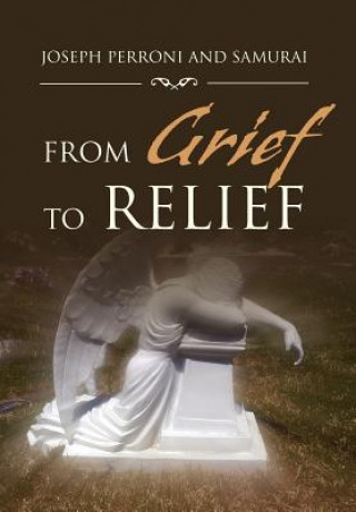 Kniha From Grief to Relief Joseph Perroni