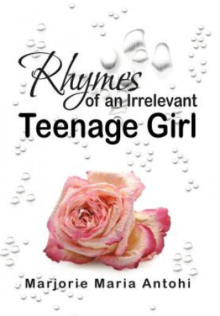 Kniha Rhymes of an Irrelevant Teenage Girl Marjorie Maria Antohi