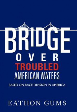 Könyv Bridge Over Troubled American Waters Eathon Gums