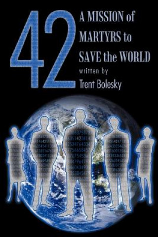 Kniha 42 a Mission of Martyrs to Save the World Trent Bolesky