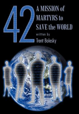 Könyv 42 a Mission of Martyrs to Save the World Trent Bolesky
