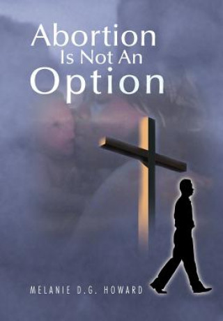 Kniha Abortion Is Not an Option Melanie D G Howard