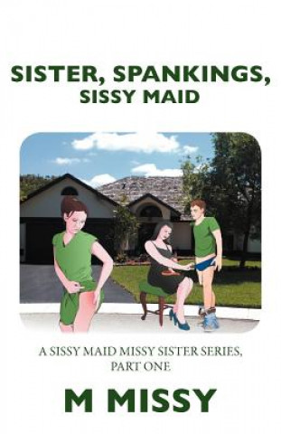 Carte Sister, Spankings, Sissy Maid M Missy