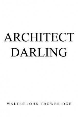 Knjiga Architect Darling Walter John Trowbridge