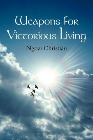 Könyv Weapons for Victorious Living Ngozi Christian