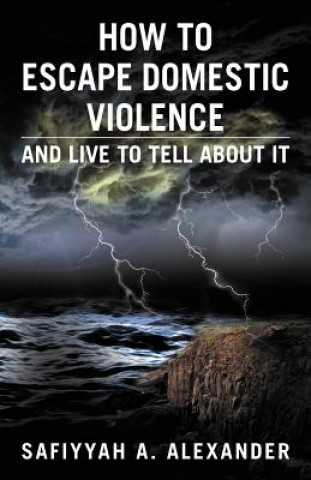 Könyv How to Escape Domestic Violence Safiyyah A Alexander