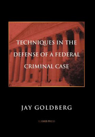 Könyv Techniques in the Defense of a Federal Criminal Case Goldberg