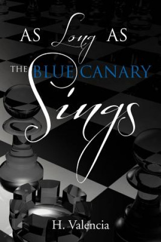 Könyv As Long as the Blue Canary Sings H Valencia