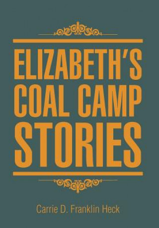 Knjiga Elizabeth's Coal Camp Stories Carrie D Franklin Heck