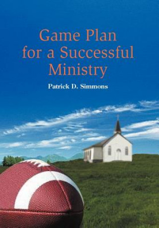 Kniha Game Plan for a Successful Ministry Patrick D Simmons