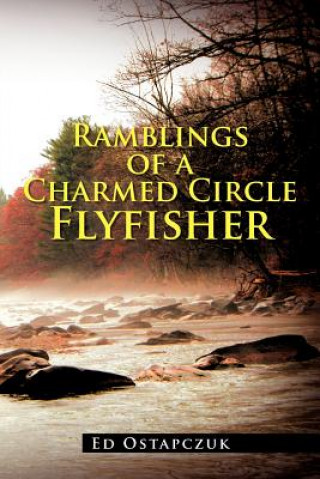 Kniha Ramblings of a Charmed Circle Flyfisher Ed Ostapczuk