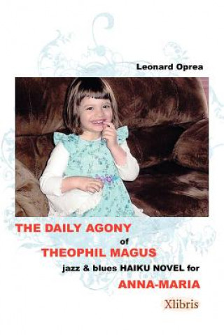 Carte Daily Agony of Theophil Magus Leonard Oprea
