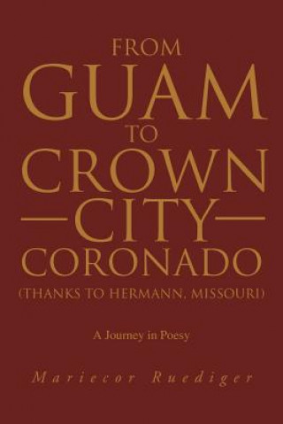 Könyv From Guam to Crown City Coronado (Thanks to Hermann, Missouri) Marie Ruediger