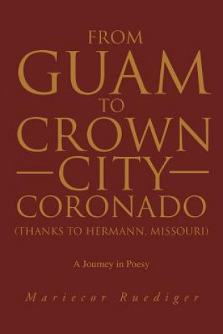 Kniha From Guam to Crown City Coronado (Thanks to Hermann, Missouri) Marie Ruediger