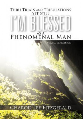 Book Thru Trials and Tribulations Yet Still I'm Blessed as a Phenomenal Man Charod Lee Fitzgerald