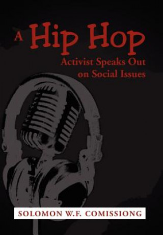 Buch Hip Hop Activist Speaks Out on Social Issues Solomon W F Comissiong