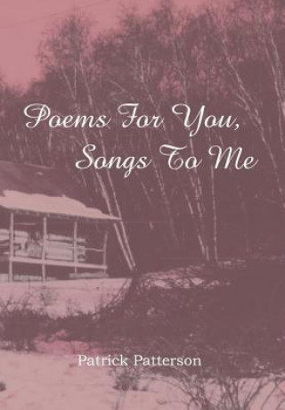 Könyv Poems For You, Songs To Me Patrick Patterson