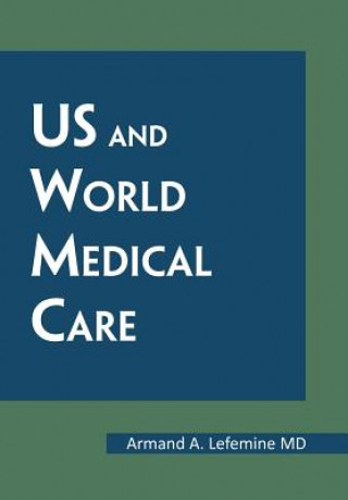 Książka Us and World Medical Care Armand A Lefemine MD