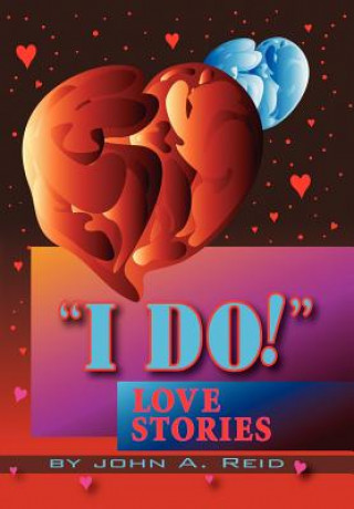 Книга ''I Do!'' Love Stories John Reid