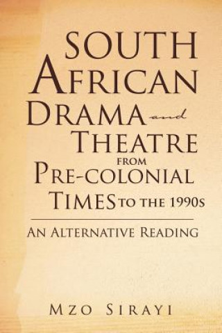 Könyv South African Drama and Theatre from Pre-colonial Times to the 1990s Mzo Sirayi