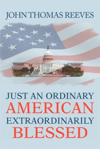 Carte Just an Ordinary American Extraordinarily Blessed John Thomas Reeves