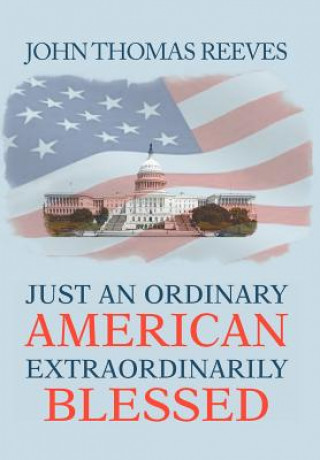 Carte Just an Ordinary American Extraordinarily Blessed John Thomas Reeves
