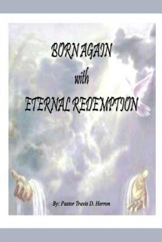 Kniha Born Again with Eternal Redemption Pastor T Dell Herron