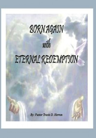 Kniha Born Again with Eternal Redemption Pastor T Dell Herron