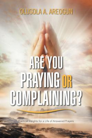 Carte Are You Praying or Complaining? Olusola A Areogun