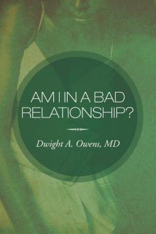 Knjiga Am I in a Bad Relationship? Dwight A Owens MD